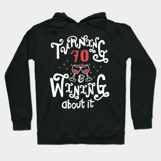 Turning 70 and Wining About It Hoodie by KsuAnn